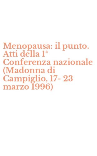 Menopausa: il punto. Atti della 1&ordf; Conferenza nazionale (Madonna di Campiglio, 17-23 marzo 1996)