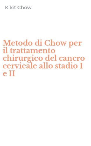Metodo di Chow per il trattamento chirurgico del cancro cervicale allo stadio I e II