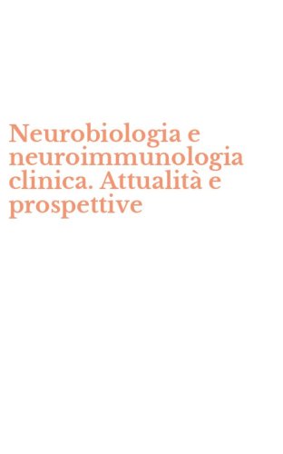 Neurobiologia e neuroimmunologia clinica. Attualit&agrave; e prospettive