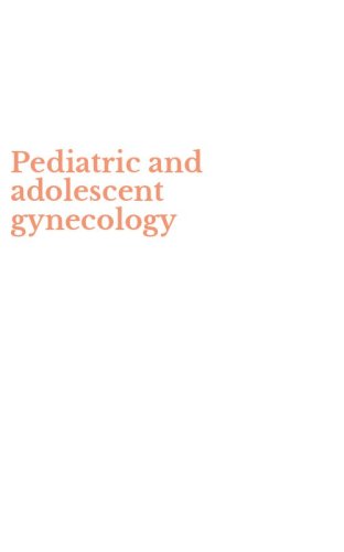 Pediatric and adolescent gynecology