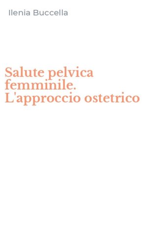 Salute pelvica femminile. L'approccio ostetrico
