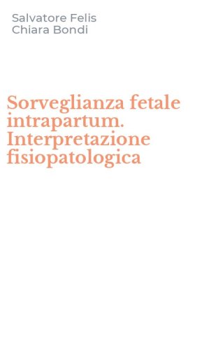 Sorveglianza fetale intrapartum. Interpretazione fisiopatologica