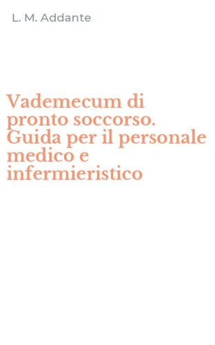 Vademecum di pronto soccorso. Guida per il personale medico e infermieristico