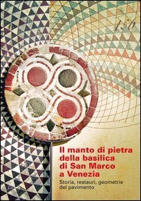 Il manto di pietra della basilica di San Marco a Venezia. Storia, restauri, geometrie del pavimento