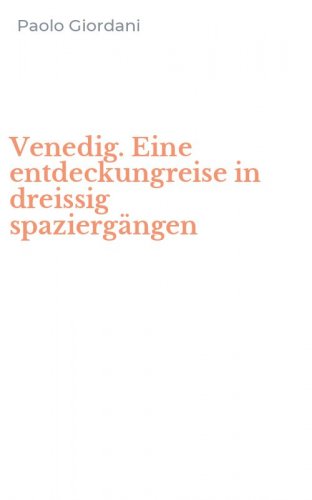 Venedig. Eine entdeckungreise in dreissig spazierg&auml;ngen