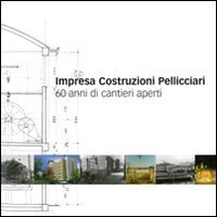 Impresa costruzioni Pelliciari. 60 anni di cantieri aperti