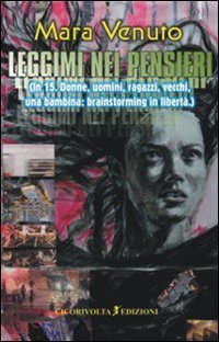 Leggimi nei pensieri (In 15. Donne, uomini, ragazzi, vecchi, una bambina: brainstorming in libert&agrave;)
