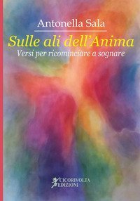 &laquo;Sulle ali dell'anima&raquo; (versi per ricominciare a sognare)