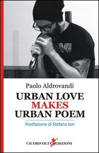 Urban love makes urban poem. Ediz. italiana