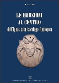Le emozioni al centro. dall'ipnosi alla psicologia analogica