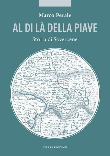 Al di l&agrave; della Piave. Storia di Soverzene