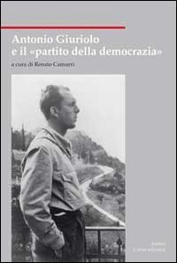 Antonio Giuriolo e il &laquo;partito della democrazia&raquo;