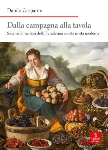 Dalla campagna alla tavola. Sistemi alimentari della Terraferma veneta in et&agrave; moderna