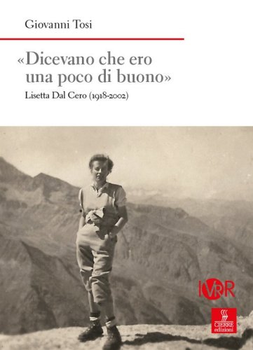 &laquo;Dicevano che ero una poco di buono&raquo;. Lisetta Dal Cero (1918-2002)
