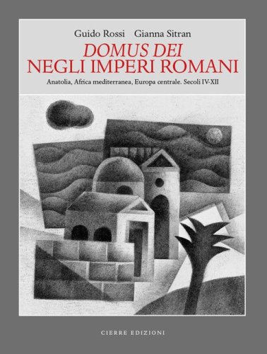 Domus dei Negli Imperi Romani. Anatolia, Africa mediterranea, Europa centrale. Secoli IV-XII