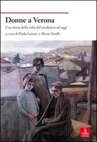 Donne a Verona. Una storia della citt&agrave; dal medioevo ad oggi