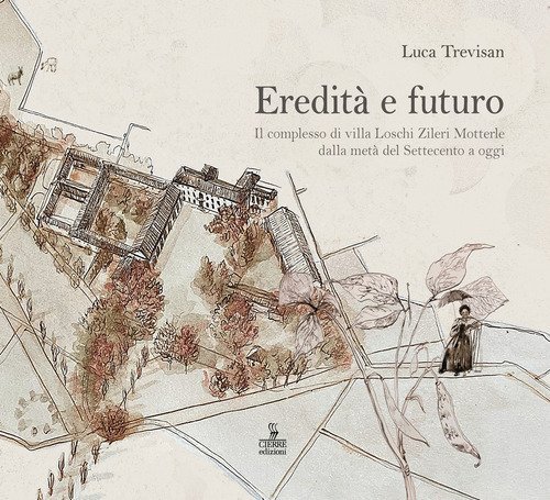 Eredit&agrave; e futuro. Il complesso di Villa Loschi Zileri Motterle dalla met&agrave; del Settecento a oggi