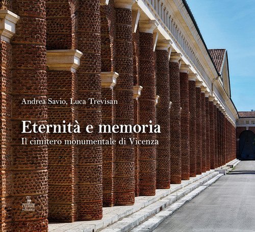 Eternit&agrave; e memoria. Il cimitero monumentale di Vicenza