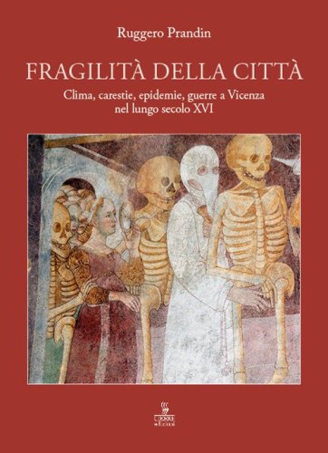 Fragilit&agrave; della citt&agrave;. Clima, carestie, epidemie, guerre a Vicenza nel lungo secolo XVI