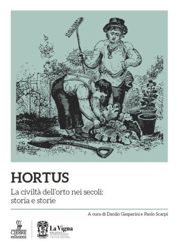 Hortus. La civilt&agrave; dell'orto nei secoli: storia e storie