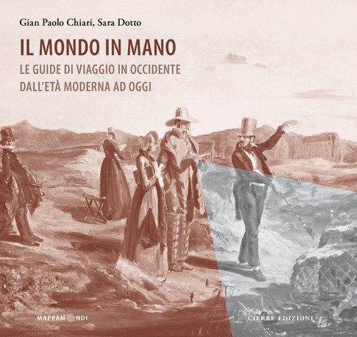 Il mondo in mano. Le guide di viaggio in Occidente dall'et&agrave; moderna ad oggi