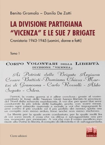 La divisione partigiana &laquo;Vicenza&raquo; e le sue sette brigate. Cronistoria 1943-1945 (uomini, donne e fatti)