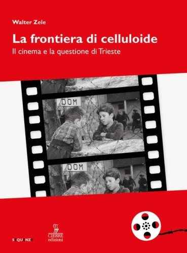 La frontiera di celluloide. Il cinema e la questione di Trieste