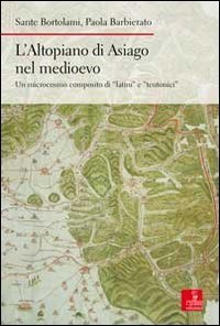 L'altopiano di Asiago nel medioevo. Un microcosmo composito di &laquo;latini&raquo; e &laquo;teutonici&raquo;