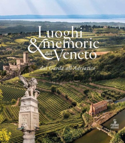 Luoghi e memorie del Veneto dal Garda all'Adriatico