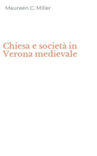 Chiesa e societ&agrave; in Verona medievale