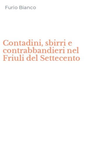 Contadini, sbirri e contrabbandieri nel Friuli del Settecento