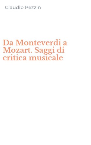 Da Monteverdi a Mozart. Saggi di critica musicale