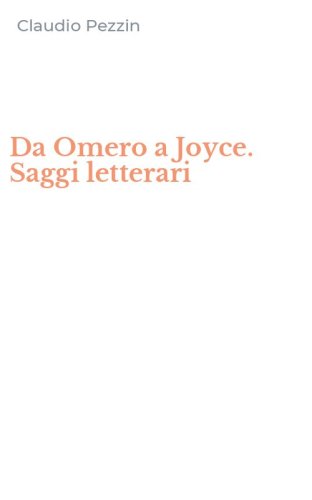 Da Omero a Joyce. Saggi letterari
