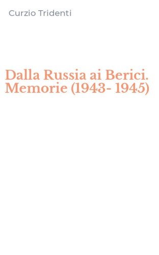 Dalla Russia ai Berici. Memorie (1943-1945)