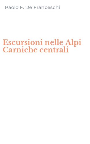 Escursioni nelle Alpi Carniche centrali