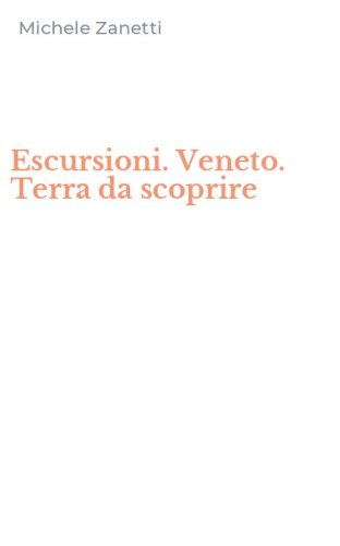 Escursioni. Veneto. Terra da scoprire