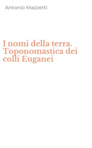 I nomi della terra. Toponomastica dei colli Euganei