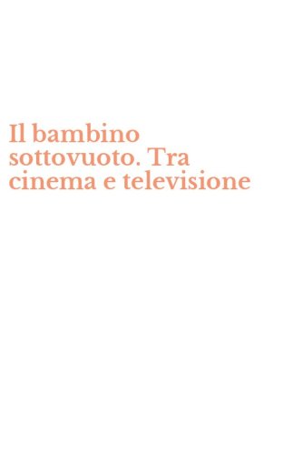 Il bambino sottovuoto. Tra cinema e televisione
