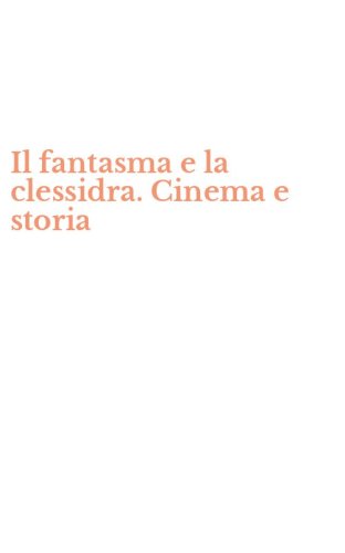 Il fantasma e la clessidra. Cinema e storia