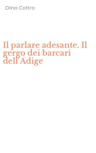 Il parlare adesante. Il gergo dei barcari dell'Adige