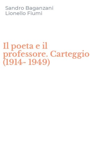 Il poeta e il professore. Carteggio (1914-1949)