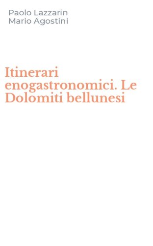 Itinerari enogastronomici. Le Dolomiti bellunesi