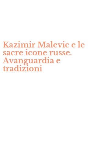 Kazimir Malevic e le sacre icone russe. Avanguardia e tradizioni