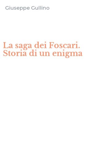 La saga dei Foscari. Storia di un enigma