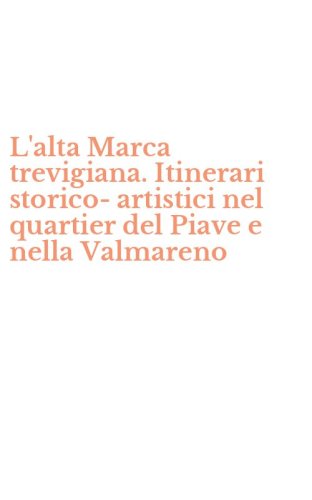 L'alta Marca trevigiana. Itinerari storico-artistici nel quartier del Piave e nella Valmareno - NELLA VALMARENO