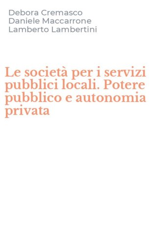 Le societ&agrave; per i servizi pubblici locali. Potere pubblico e autonomia privata