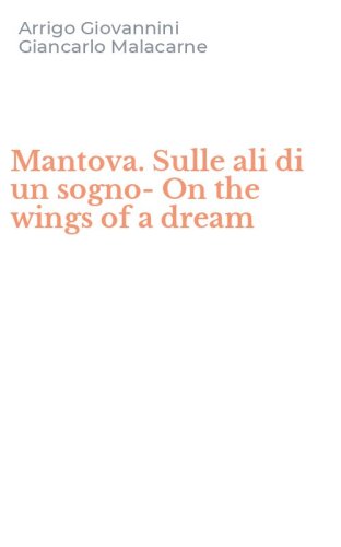 Mantova. Sulle ali di un sogno-On the wings of a dream