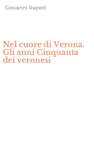 Nel cuore di Verona. Gli anni Cinquanta dei veronesi