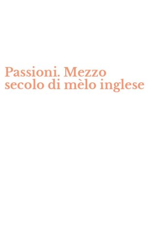Passioni. Mezzo secolo di m&egrave;lo inglese