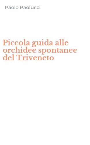 Piccola guida alle orchidee spontanee del Triveneto